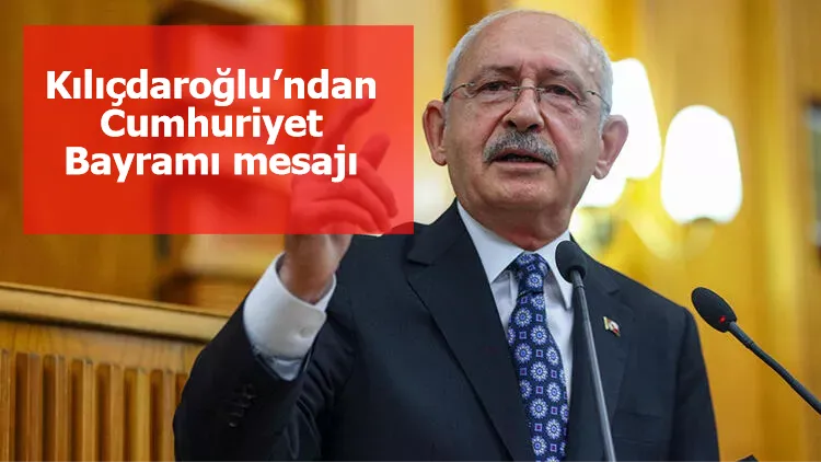 Kılıçdaroğlu’ndan Cumhuriyet Bayramı mesajı
